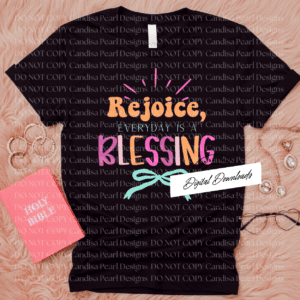Rejoice , Everyday Is A Blessing  PNG DIGITAL DOWNLOAD