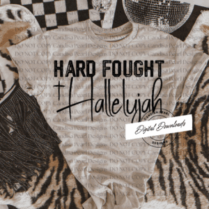 Hard Fought Hallelujah PNG DIGITAL DOWNLOAD
