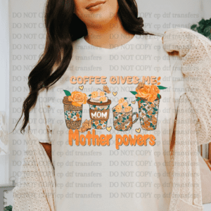 Coffee Gives Me Mother Powers  DTF TRANSFER