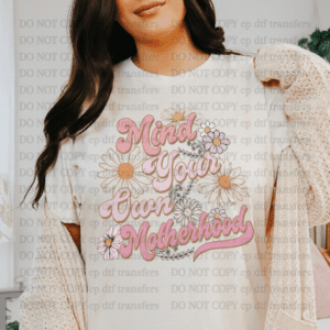 Mind Your Own Motherhood Daisy DTF TRANSFER