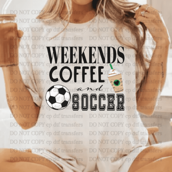 Weekends Coffee And Soccer DTF TRANSFER