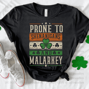 Prone To Shenanigans  And Malarkey  DTF TRANSFER