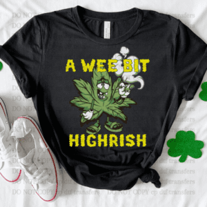 A Wee Bit Highrish  DTF TRANSFER