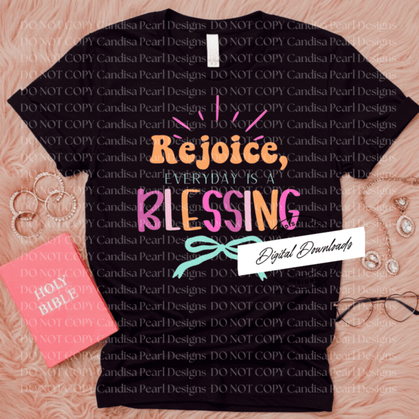 Rejoice , Everyday Is A Blessing  PNG DIGITAL DOWNLOAD