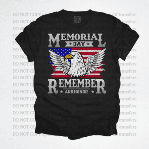 Memorial Day Remember And Honor Eagle   DTF TRANSFER
