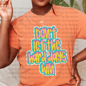 Don't Let The Hard Days Win PNG DIGITAL DOWNLOAD