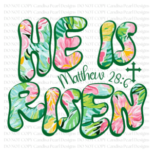 He Is Risen Green Floral PNG DIGITAL DOWNLOAD