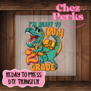 I'm Ready To Crush Second Grade Dino DTF TRANSFER