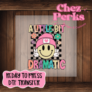 A Little Bit Dramatic DTF TRANSFER