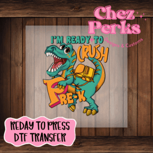 I'm Ready To Crush Pre-K Dino DTF TRANSFER