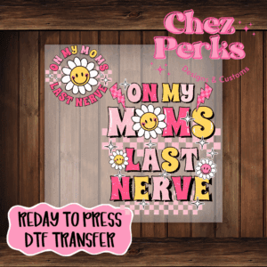 On My Moms Last Nerve w/ Pocket Piece DTF TRANSFER