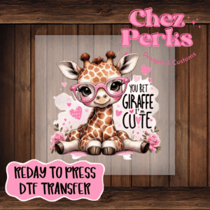 You Bet Giraffe I'm Cute DTF TRANSFER