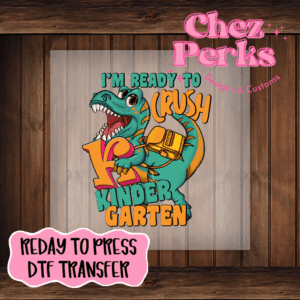 I'm Ready To Crush Kindergarten Dino DTF TRANSFER