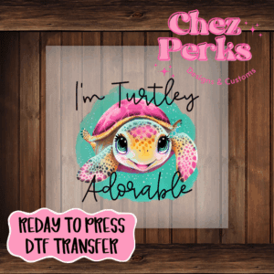 I'm Turtley Adorable DTF TRANSFER