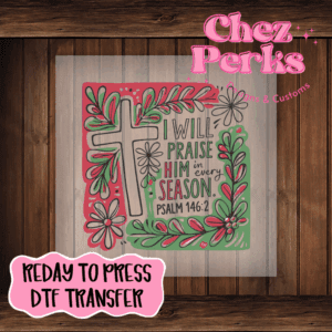 I Will Praise Him In Every Season Christmas DTF TRANSFER