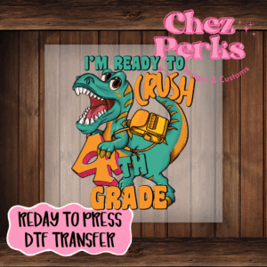 I'm Ready To Crush Fourth Grade Dino DTF TRANSFER