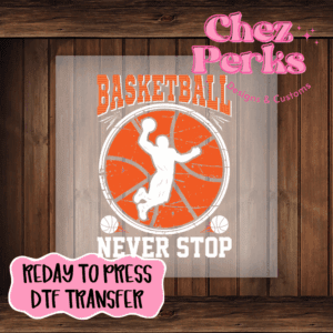 Basketball Never Stop DTF TRANSFER