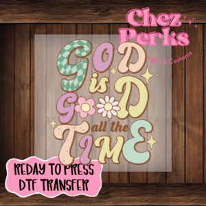God Is Good All The Time DTF TRANSFER