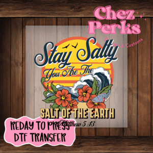Stay Salty You Are The Salt Of The Earth DTF TRANSFER