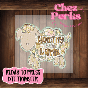 Worthy Is The Lamb DTF TRANSFER