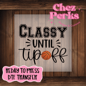 Basketball Classy Until Tipoff DTF TRANSFER