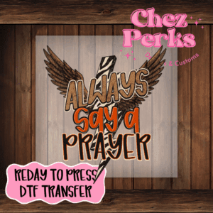 Always Say A Prayer DTF TRANSFER