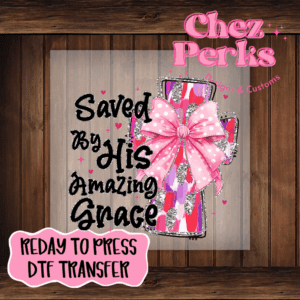Saved By His Amazing Grace DTF TRANSFER