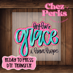 By His Grace I Have Hope DTF TRANSFER