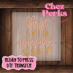 Christ Is My Firm Foundation DTF TRANSFER