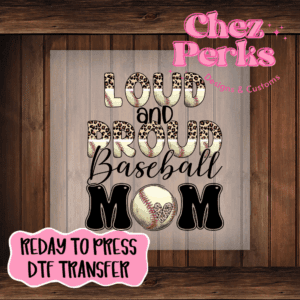 Loud And Proud Baseball Mom DTF TRANSFER