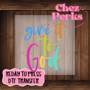 Give It To God DTF TRANSFER