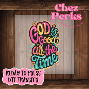 God Is Good All The Time DTF TRANSFER