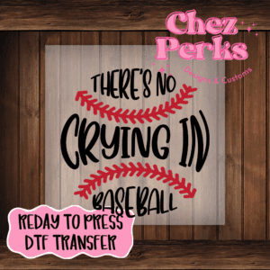 There's No Crying In Baseball DTF TRANSFER