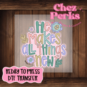 He Makes All Things New Pastel DTF TRANSFER