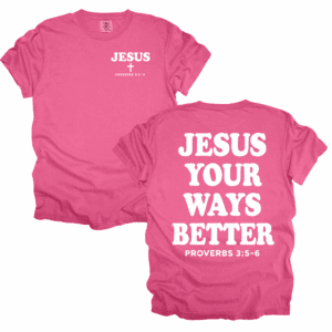 Jesus Your Ways Better T-SHIRT