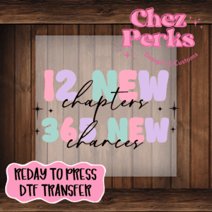 12 New Chapters 365 New Chances DTF TRANSFER