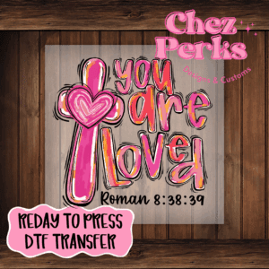 You Are Loved Bubble Text DTF TRANSFER