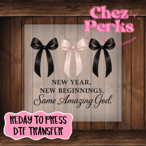 New Year, New Beginnings, Same Amazing God DTF TRANSFER