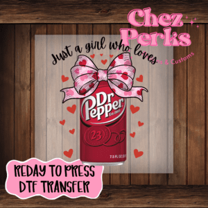 Just A Girl Who Loves Dr. Pepper  DTF TRANSFER