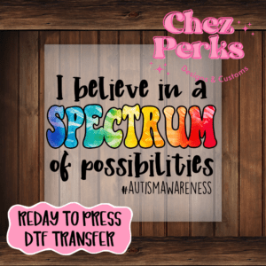 I Believe In A Spectrum Of Possibilities DTF TRANSFER