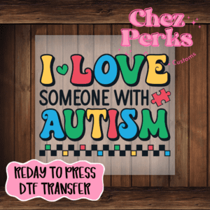 I Love Someone With Autism DTF TRANSFER