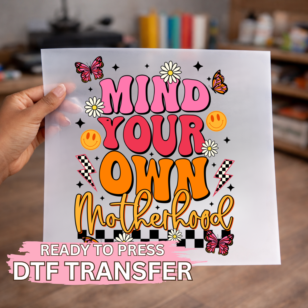 Mind Your Own Motherhood DTF TRANSFER