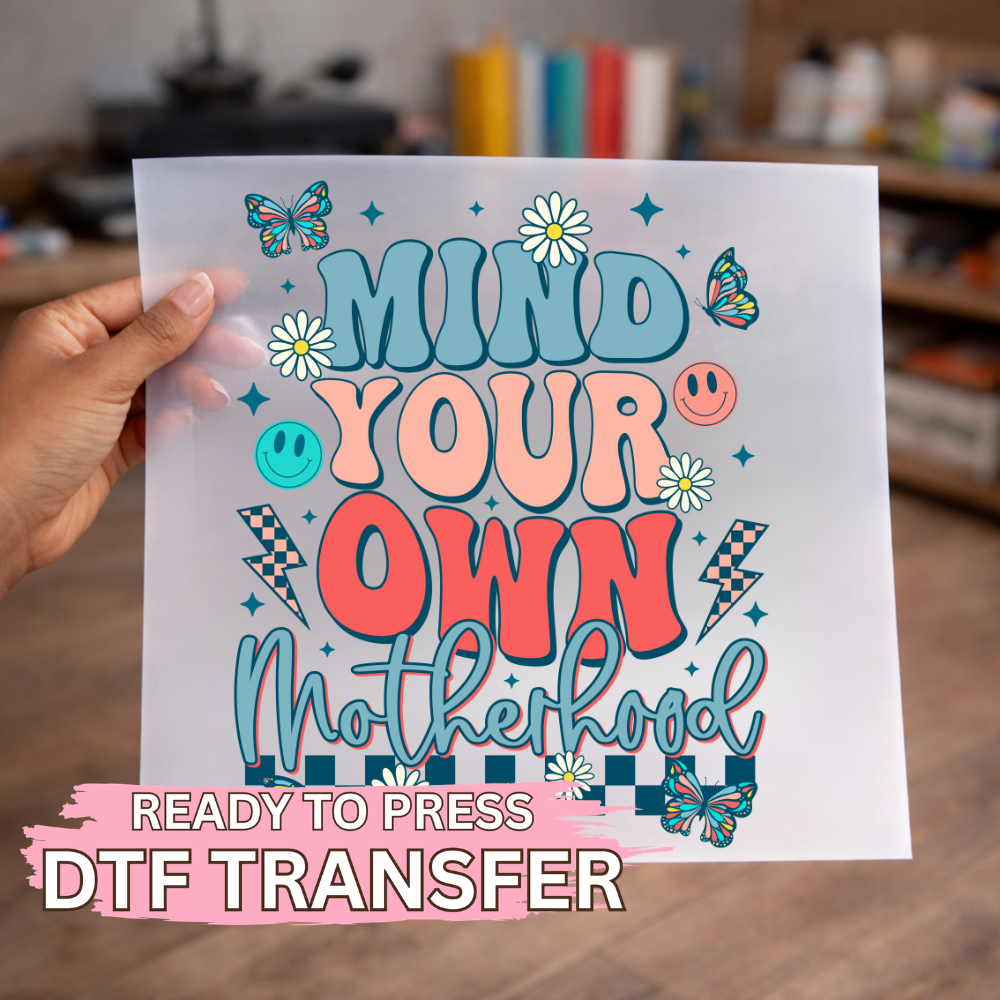 Mind Your Own Motherhood DTF TRANSFER