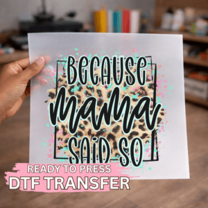 Because Mama Said So DTF TRANSFER
