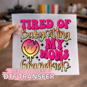 Tired of Babysitting Moms Grandkids DTF TRANSFER