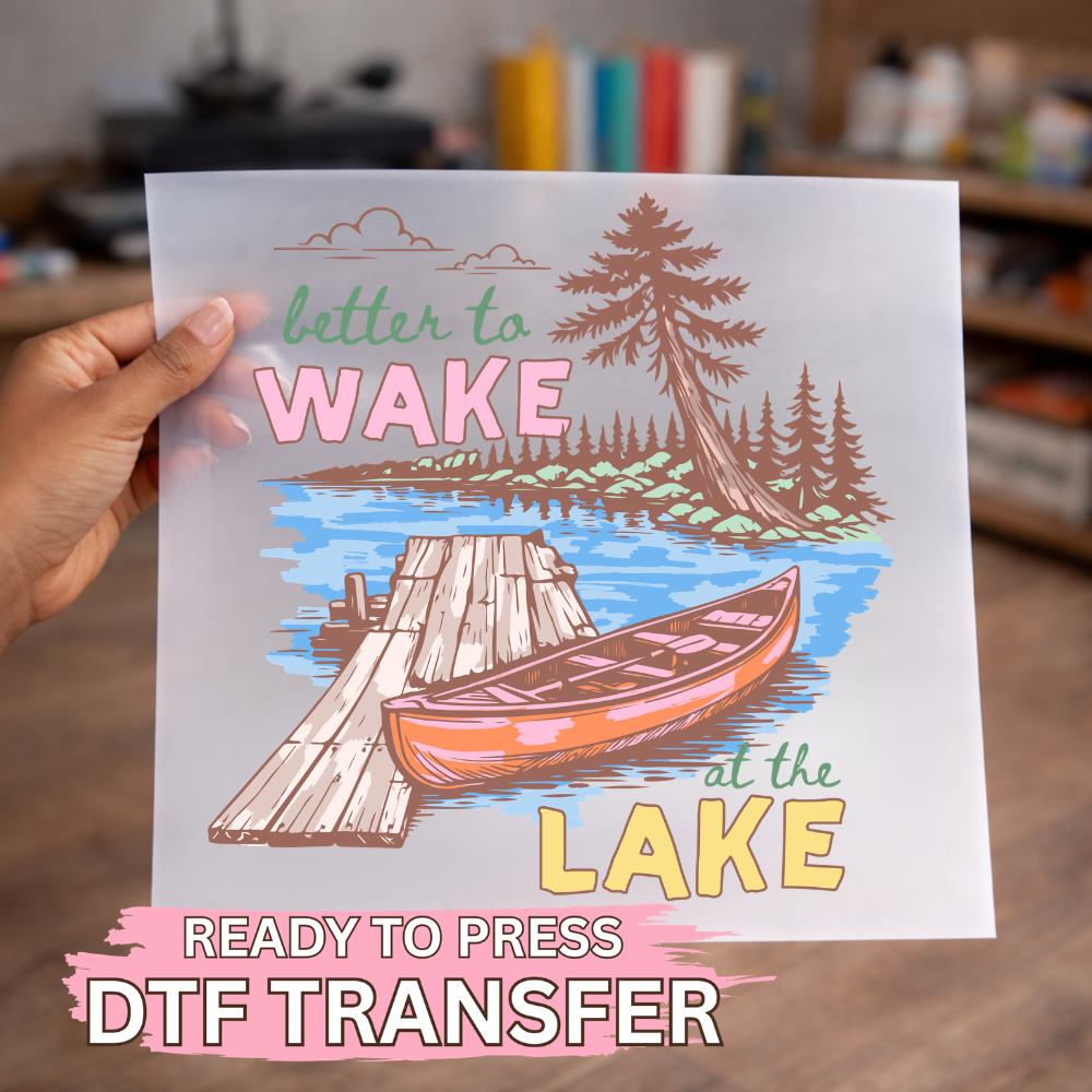 Better To Wake By The Lake DTF TRANSFER