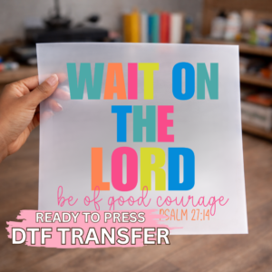 Wait On The Lord Bright Text DTF TRANSFER