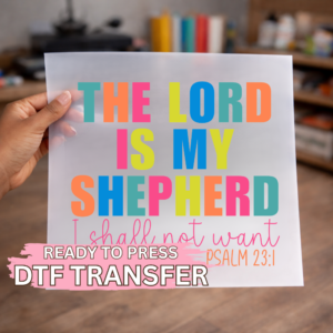 The Lord Is My Shepherd Bright Text DTF TRANSFER