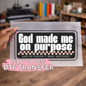 God Made Me On Purpose DTF TRANSFER